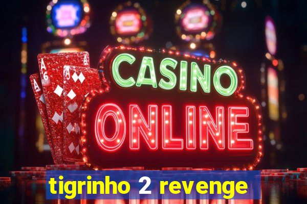 tigrinho 2 revenge